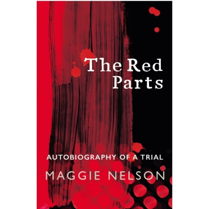 Maggie Nelson The Red Parts : Autobiography of a Trial