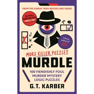 Murdle: More Killer Puzzles : 100 Fiendishly Foul Murder Mystery Logic Puzzles
