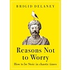 Reasons Not to Worry : How to be Stoic in chaotic times