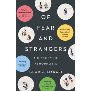 Of Fear and Strangers : A History of Xenophobia