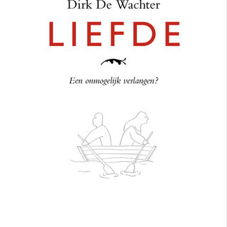 Dirk De Wachter Liefde: Een onmogelijk verlangen?