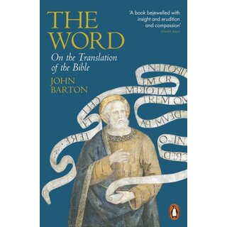 John Barton The Word : On the Translation of the Bible