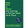 Right Kind of Wrong : Why Learning to Fail Can Teach Us to Thrive