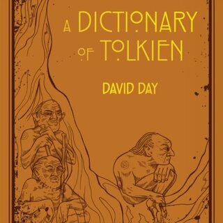 A Dictionary of Tolkien : An A-Z Guide to the Creatures, Plants, Events and Places of Tolkien's World
