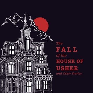 The Fall of the House of Usher and Other Stories
