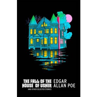 The Fall of the House of Usher and Other Selected Stories