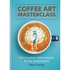 Coffee Art Masterclass : 50 incredible coffee designs for the home barista
