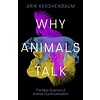 Why Animals Talk : The New Science of Animal Communication