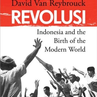 David Van Reybrouck Revolusi : Indonesia and the Birth of the Modern World