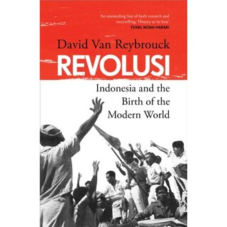 David Van Reybrouck Revolusi : Indonesia and the Birth of the Modern World