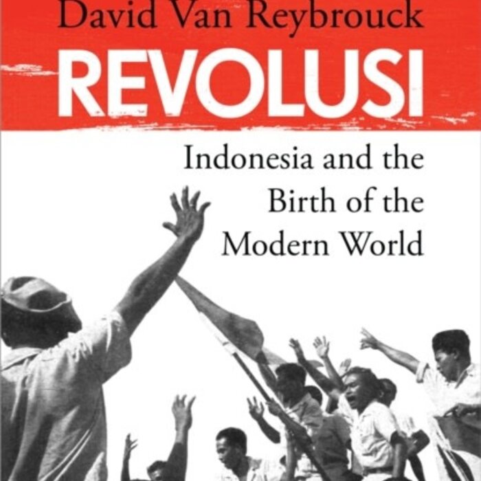 David Van Reybrouck Revolusi : Indonesia and the Birth of the Modern World