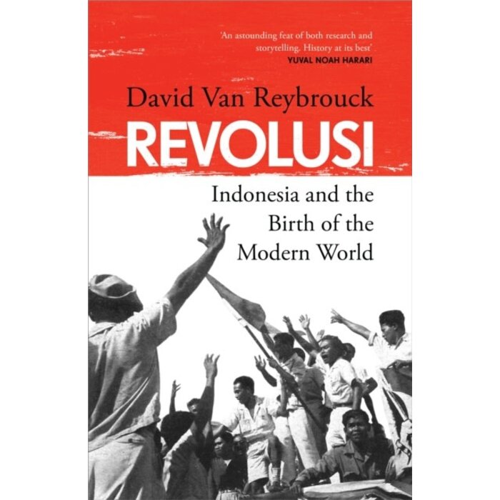 David Van Reybrouck Revolusi : Indonesia and the Birth of the Modern World