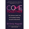 Come Together : The Science (and Art) of Creating Lasting Sexual Connections