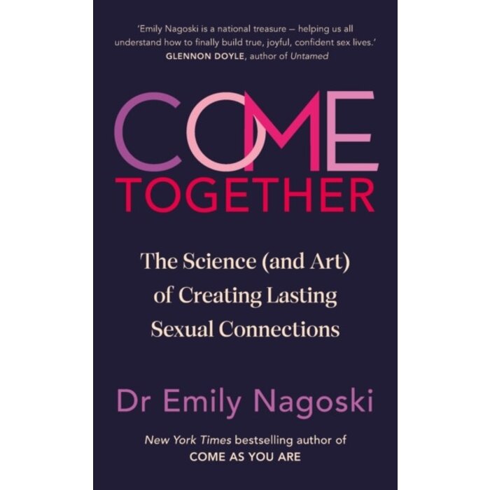 Come Together : The Science (and Art) of Creating Lasting Sexual Connections
