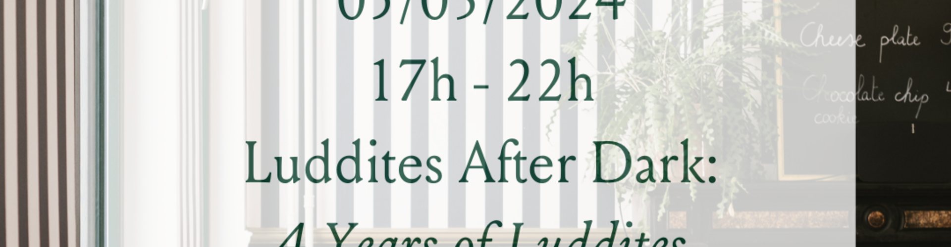 05/03 - Luddites After Dark: Our 4th Anniversary 