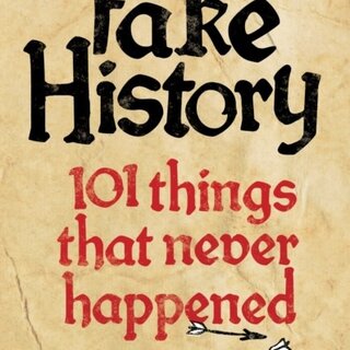 Fake History: 101 Things that Never Happened (Softback)