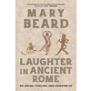 Laughter in Ancient Rome : On Joking, Tickling, and Cracking Up