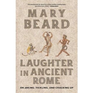 Mary Beard Laughter in Ancient Rome : On Joking, Tickling, and Cracking Up
