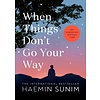 When Things Don’t Go Your Way : Zen Wisdom for Difficult Times