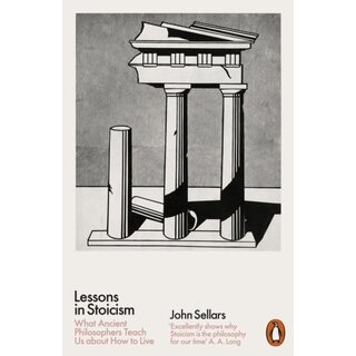 John Sellars Lessons in Stoicism : What Ancient Philosophers Teach Us about How to Live