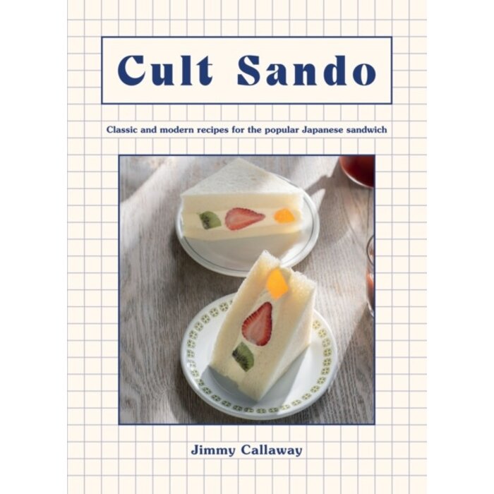 Cult Sando : Classic and Modern Recipes for the Popular Japanese Sandwich