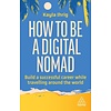 How to Be a Digital Nomad : Build a Successful Career While Travelling the World