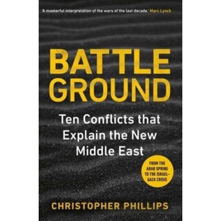 Battleground : 10 Conflicts that Explain the New Middle East