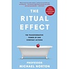 The Ritual Effect : The Transformative Power of Our Everyday Actions