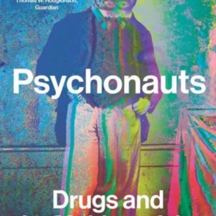 Psychonauts : Drugs and the Making of the Modern Mind