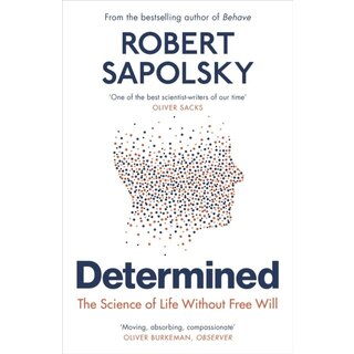 Determined : The Science of Life Without Free Will