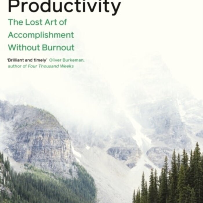 Slow Productivity : The Lost Art of Accomplishment Without Burnout