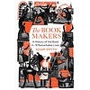 The Book-Makers : A History of the Book in 18 Remarkable Lives