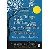 The Things You Can See Only When You Slow Down : How to be Calm in a Busy World