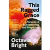 This Ragged Grace : A Memoir of Remembering and Forgetting