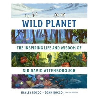 Wild Planet : The Inspiring Life and Wisdom of Sir David Attenborough