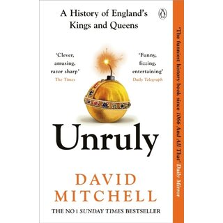 David Mitchell Unruly: A History of England's Kings and Queens