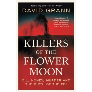 Killers of the Flower Moon : Oil, Money, Murder and the Birth of the FBI