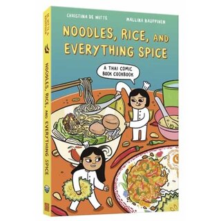 Christina de Witte Noodles, Rice, and Everything Spice : A Thai Comic Book Cookbook