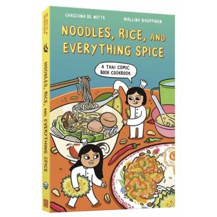 Christina de Witte Noodles, Rice, and Everything Spice : A Thai Comic Book Cookbook