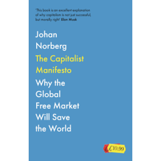 The Capitalist Manifesto : Why the Global Free Market Will Save the World