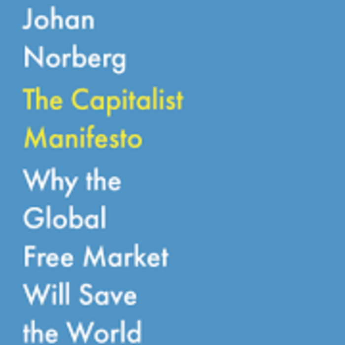 The Capitalist Manifesto : Why the Global Free Market Will Save the World