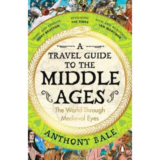 A Travel Guide to the Middle Ages : The World Through Medieval Eyes