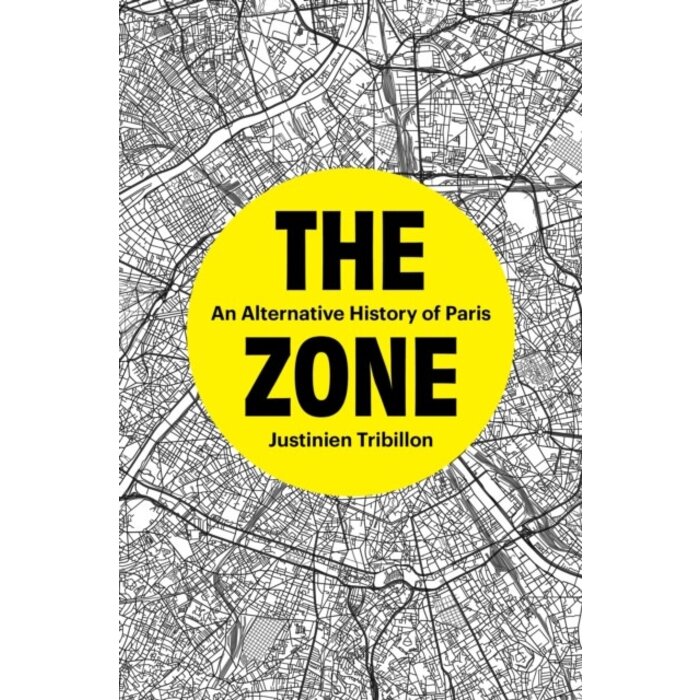 The Zone : An Alternative History of Paris