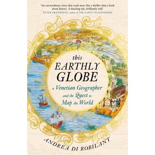 This Earthly Globe : A Venetian Geographer and the Quest to Map the World