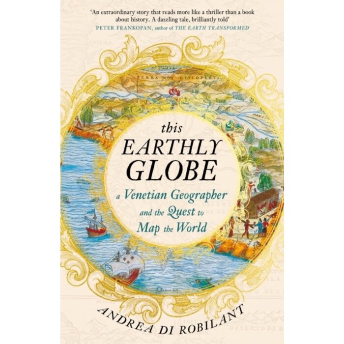 This Earthly Globe : A Venetian Geographer and the Quest to Map the World