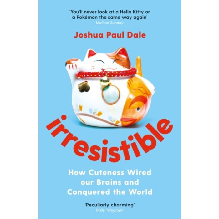 Irresistible : How Cuteness Wired our Brains and Conquered the World
