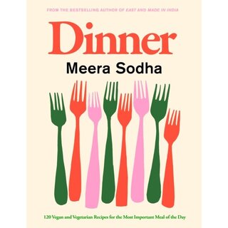 Meera Sodha Dinner : 120 vegan and vegetarian recipes for the most important meal of the day