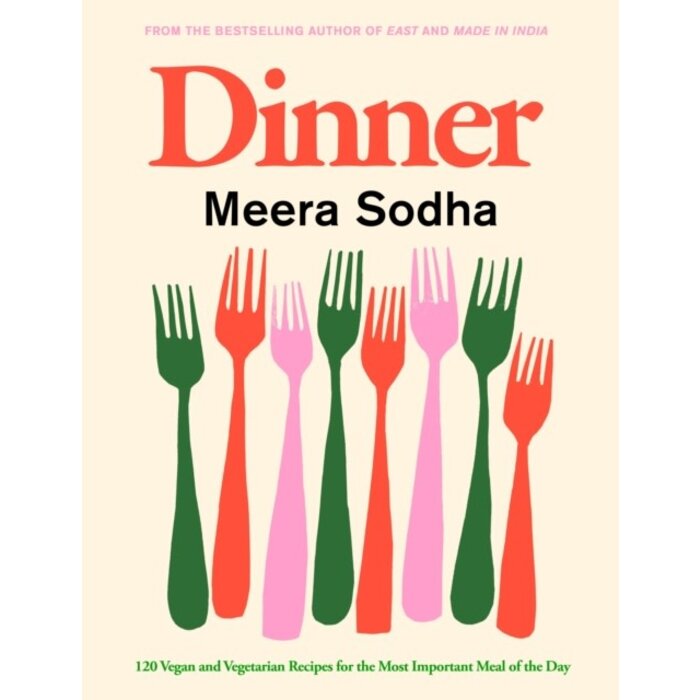 Meera Sodha Dinner : 120 vegan and vegetarian recipes for the most important meal of the day