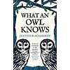 What an Owl Knows : The New Science of the World’s Most Enigmatic Birds
