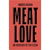 Meat Love: An Ideology of the Flesh